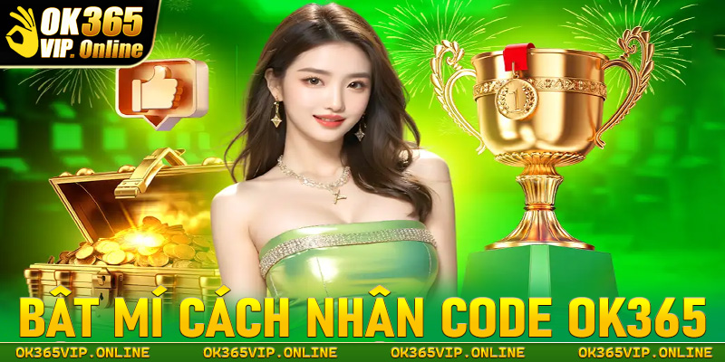 Bật mí cách nhận code OK365 hiệu quả 