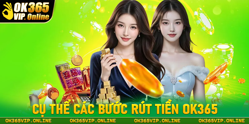 Cụ thể các bước rút tiền ok365 cực kỳ đơn giản chỉ bằng 4 thao tác 