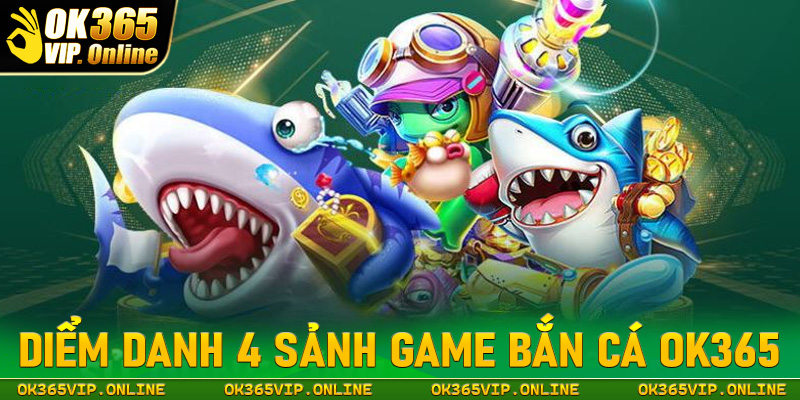 Điểm danh 4 dòng game bắn cá đổi thưởng hấp dẫn nhất tại OK365 