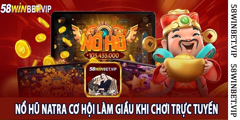 Nổ Hũ Natra Cơ Hội Làm Giầu Khi Chơi Trực Tuyến