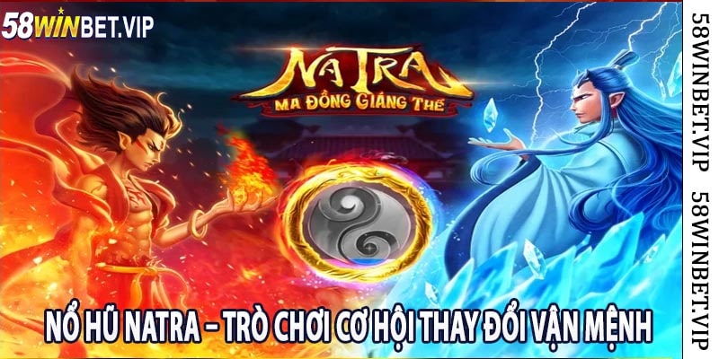Nổ Hũ Natra – Trò Chơi Cơ Hội Thay Đổi Vận Mệnh
